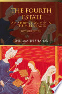 The fourth estate a history of women in the Middle Ages /