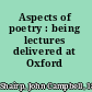 Aspects of poetry : being lectures delivered at Oxford /