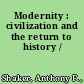 Modernity : civilization and the return to history /