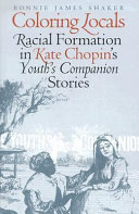 Coloring locals : racial formation in Kate Chopin's Youth's companion stories /