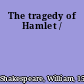 The tragedy of Hamlet /