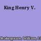 King Henry V.