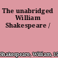 The unabridged William Shakespeare /