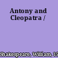 Antony and Cleopatra /