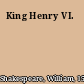 King Henry VI.