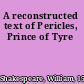 A reconstructed text of Pericles, Prince of Tyre