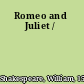 Romeo and Juliet /