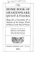 The home book of Shakespeare quotations : being also a concordance & a glossary of the unique words & phrases in the plays & poems /