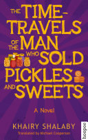 The time-travels of the man who sold pickles and sweets : a novel /