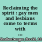 Reclaiming the spirit : gay men and lesbians come to terms with religion /