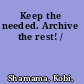 Keep the needed. Archive the rest! /