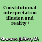 Constitutional interpretation illusion and reality /