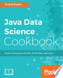 Java data science cookbook : explore the power of MLlib, DL4j, Weka, and more /