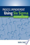 Process improvement using Six Sigma : a DMAIC guide /