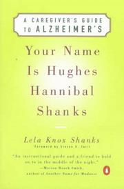 Your name is Hughes Hannibal Shanks : a caregiver's guide to Alzheimer's /