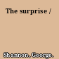 The surprise /