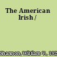 The American Irish /