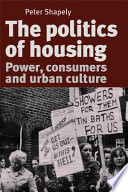 The politics of housing : power, consumers and urban culture /