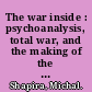 The war inside : psychoanalysis, total war, and the making of the democratic self in postwar Britain /