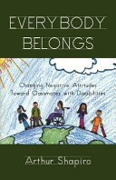 Everybody belongs changing negative attitudes toward classmates with disabilities /