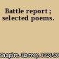 Battle report ; selected poems.