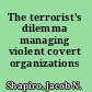 The terrorist's dilemma managing violent covert organizations /