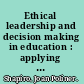 Ethical leadership and decision making in education : applying theoretical perspectives to complex dilemmas /