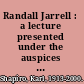Randall Jarrell : a lecture presented under the auspices of the Gertrude Clarke Whittall Poetry and Literature Fund, with a bibliography of Jarrell materials in the collections of the Library of Congress /