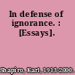 In defense of ignorance. : [Essays].