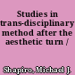 Studies in trans-disciplinary method after the aesthetic turn /