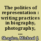 The politics of representation : writing practices in biography, photography, and policy analysis /