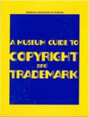 A museum guide to copyright and trademark /