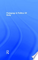 Pedagogy and the politics of the body a critical praxis /