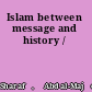 Islam between message and history /