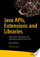 Java APIs, Extensions and Libraries : With JavaFX, JDBC, jmod, jlink, Networking, and the Process API, Second Edition /