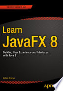 Learn JavaFX 8 : building user experience and interfaces with Java 8 /