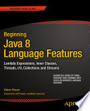 Beginning Java 8 language features lambda expressions, inner classes, threads, I/O, collections, and streams /