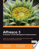 Alfresco 3 enterprise content management implementation install, use, customize, and administer this powerful, open source Java-based enterprise CMS /