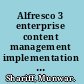 Alfresco 3 enterprise content management implementation install, use, customize, and administer this powerful, open source Java-based enterprise CMS /