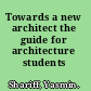 Towards a new architect the guide for architecture students /