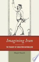 Imagining Iran the tragedy of subaltern nationalism /