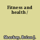 Fitness and health /