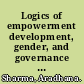 Logics of empowerment development, gender, and governance in neoliberal India /