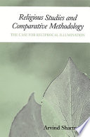 Religious studies and comparative methodology the case for reciprocal illumination /