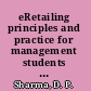 eRetailing principles and practice for management students and practicing managers /