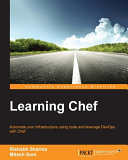 Learning chef : automate your infrastructure using code and leverage DevOps with Chef /