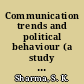 Communication trends and political behaviour (a study of Kumaun) /