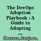 The DevOps Adoption Playbook : A Guide to Adopting DevOps in a Multi-Speed IT Enterprise /