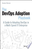 The DevOps adoption playbook : a guide to adopting devOps in a multi-speed IT enterprise /