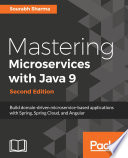 Mastering microservices with Java 9 : build domain-driven microservice-based applications with spring, spring cloud, and angular /